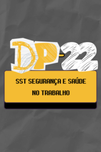 DP - MÓDULO 22 - SST Segurança e Saúde no Trabalho